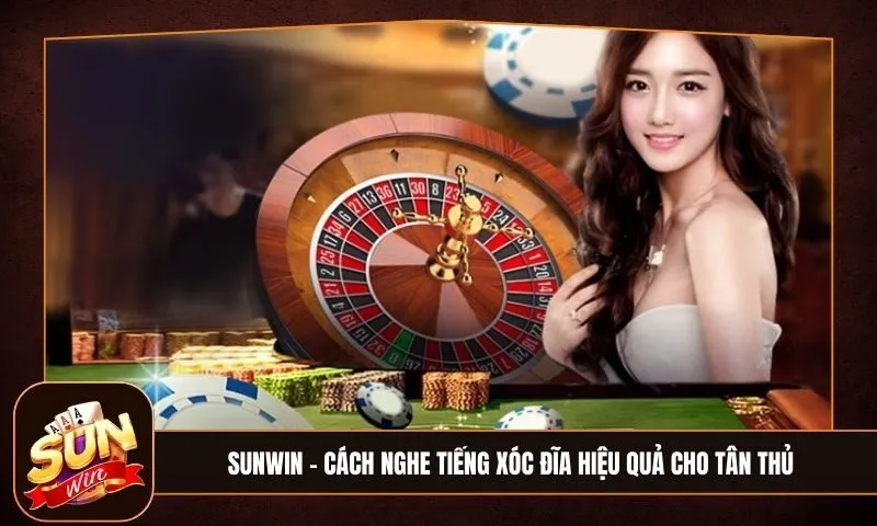 Cách nghe tiếng xóc đĩa chuẩn - Bí quyết tăng tỷ lệ thắng cho người mới 1 Sunwin cach nghe tieng xoc dia chinh xac cho cac tay choi moi cuc don gian Sunwin